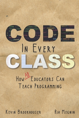 Code in Every Class - Megnin, Ria, and Brookhouser, Kevin