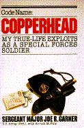 Code Name, Copperhead: My True-Life Exploits as a Special Forces Soldier