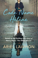Code Name Hlne: Based on the thrilling true story of Nancy Wake, 'The White Mouse'