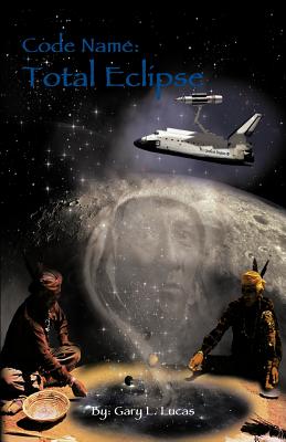Code Name: Total Eclipse - Lucas, Gary L