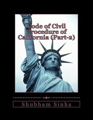 Code of Civil Procedure of California (Part-2): US Law Series - Sinha, Shubham