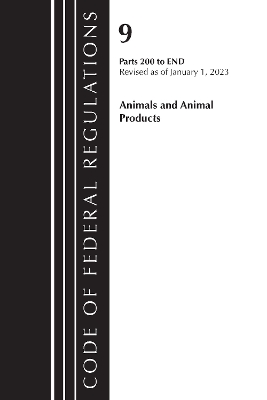 Code of Federal Regulations, Title 09 Animals and Animal Products 200-End, Revised as of January 1, 2023 - Office of the Federal Register (U S )