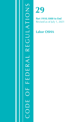 Code of Federal Regulations, Title 29 Labor/OSHA 1910.1000-End, Revised as of July 1, 2021 - Office of the Federal Register (U S )