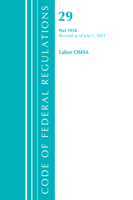 Code of Federal Regulations, Title 29 Labor/OSHA 1926, Revised as of July 1, 2021 - Office of the Federal Register (U S )