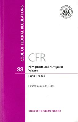 Code of Federal Regulations, Title 33, Navigation and Navigable Waters, PT. 1-124, Revised as of July 1, 2015 - U S Office of the Federal Register (Compiled by)