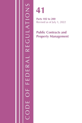 Code of Federal Regulations, Title 41 Public Contracts and Property Management 102-200, Revised as of July 1, 2021 - Office of the Federal Register (U S )
