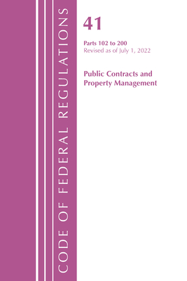 Code of Federal Regulations, Title 41 Public Contracts and Property Management 102-200, Revised as of July 1, 2021 - Office of the Federal Register (U S )