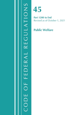 Code of Federal Regulations, Title 45 Public Welfare 1200-End, Revised as of October 1, 2021 - Office of the Federal Register (U S )