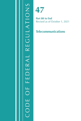 Code of Federal Regulations, Title 47 Telecommunications 80-End, Revised as of October 1, 2021 - Office of the Federal Register (U S )