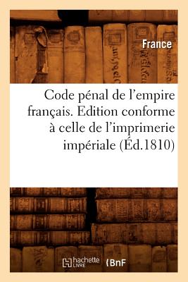 Code P?nal de l'Empire Fran?ais . Edition Conforme ? Celle de l'Imprimerie Imp?riale (?d.1810) - Lano?, Adolphe