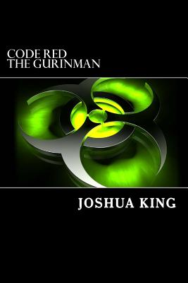 Code Red: The Gurinman - King, Joshua