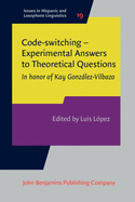 Code-switching - Experimental Answers to Theoretical Questions: In honor of Kay Gonzlez-Vilbazo