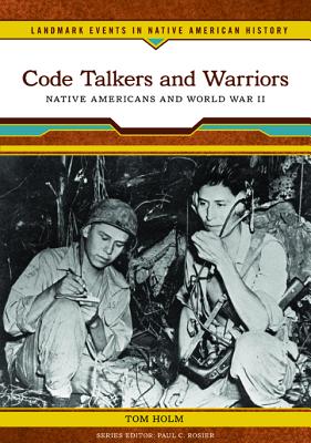 Code Talkers and Warriors: Native Americans and World War II - Holm, Tom