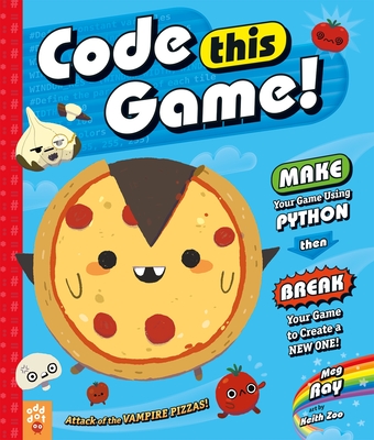 Code This Game!: Make Your Game Using Python, Then Break Your Game to Create a New One! - Ray, Meg, and Odd Dot