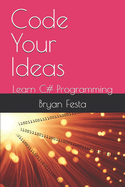Code Your Ideas: Learn C# Programming