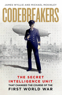 Codebreakers: The true story of the secret intelligence team that changed the course of the First World War