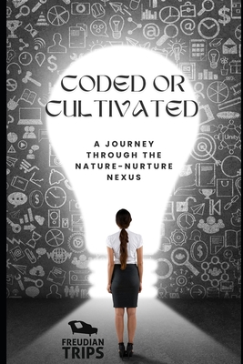 Coded or Cultivated: A Journey through the Nature-Nurture Nexus - Trips, Freudian