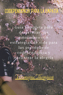 Codependencia para la Empat?a: Gu?a completa para desarrollar sus emociones con estrategias de vida para las personas de codependencia y encontrar la alegr?a