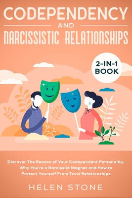 Codependency and Narcissistic Relationships 2-in-1 Book: Discover The Reason of Your Codependent Personality, Why You're a Narcissist Magnet and How to Protect Yourself From Toxic Relationships - Stone, Helen
