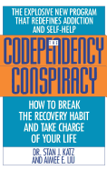 Codependency Conspiracy: How to Break the Recovery Habit and Take Charge Ofyour Life