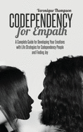 Codependency for Empath: A Complete Guide for Developing Your Emotions with Life Strategies for Codependency People and Finding joy