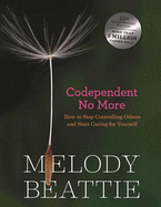 Codependent No More: How to Stop Controlling Others and Start Caring for Yourself