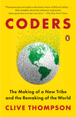Coders: The Making of a New Tribe and the Remaking of the World - Thompson, Clive