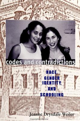 Codes and Contradictions: Race, Gender Identity, and Schooling - Weiler, Jeanne Drysdale