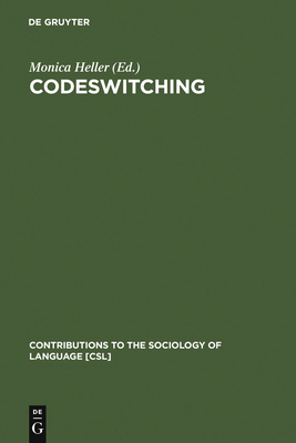 Codeswitching: Anthropological and Sociolinguistic Perspectives - Heller, Monica (Editor)