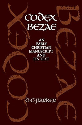 Codex Bezae: An Early Christian Manuscript and Its Text - Parker, David C