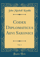 Codex Diplomaticus Aevi Saxonici, Vol. 1 (Classic Reprint)