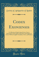Codex Exoniensis: A Collection of Anglo-Saxon Poetry, from a Manuscript in the Library of the Dean and Chapter of Exeter, with an English Translation, Notes, and Indexes (Classic Reprint)
