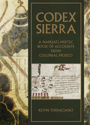 Codex Sierra: A Nahuatl-Mixtec Book of Accounts from Colonial Mexico - Terraciano, Kevin