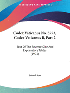 Codex Vaticanus No. 3773, Codex Vaticanus B, Part 2: Text Of The Reverse Side And Explanatory Tables (1903)