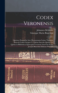 Codex Veronensis: Quattuor Euangelia Ante Hieronymum Latine Translata Eruta & Codice Scripto Ut Videtur Saeculo Quarto Vel Quinto in Bibliotheca Episcopali Veronensi Asservato Et Ex Josephi Blanchini Editione Principe