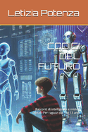 Codici del Futuro: Racconti di intelligenza e misteri digitali. Per ragazzi dai 9 ai 13 anni