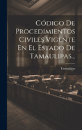 Codigo de Procedimientos Civiles Vigente En El Estado de Tamaulipas...