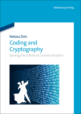 Coding and Cryptography: Synergy for a Robust Communication - Zivic, Natasa