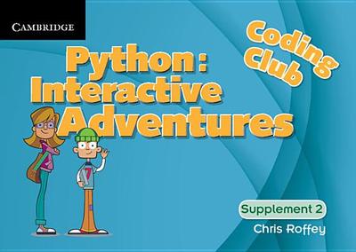 Coding Club Python: Interactive Adventures Supplement 2 - Roffey, Chris