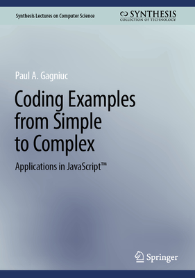 Coding Examples from Simple to Complex: Applications in JavaScriptTM - Gagniuc, Paul A.