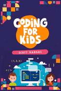 Coding for Kids: Beginners' Complete And Intuitive Guide To Learning To Code (2022 Crash Course for Newbies)