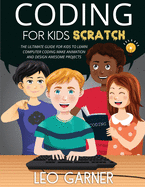Coding for Kids Scratch: The Ultimate Guide for Kids to Learn Computer Coding, Make Animations and Design Awesome Projects. Coding for kids create your own video games with scratch.