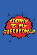 Coding Is My Superpower: A 6x9 Inch Softcover Diary Notebook With 110 Blank Lined Pages. Funny Coding Journal to write in. Coding Gift and SuperPower Design Slogan