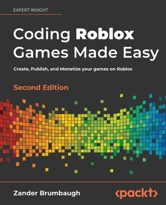 Coding Roblox Games Made Easy -: The ultimate guide to creating games with Roblox Studio and Luau programming - Brumbaugh, Zander