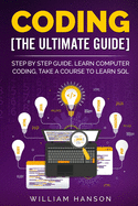 Coding the Ultimate Guide: Step by Step Guide, Learn Computer Coding