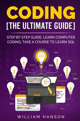 Coding the Ultimate Guide: Step by Step Guide, Learn Computer Coding - Hanson, William