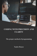 Coding with precision and clarity: the proper method of programming