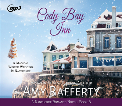 Cody Bay Inn: A Magical Winter Wedding in Nantucket Volume 6 - Rafferty, Amy, and Richardson, Ann (Narrator)