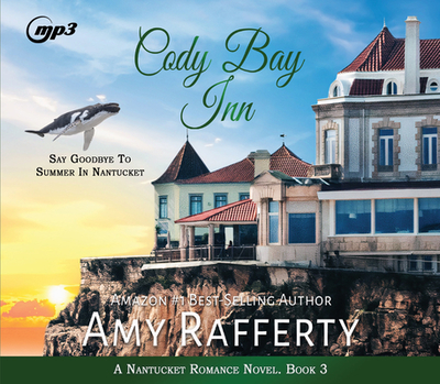 Cody Bay Inn: Say Goodbye to Summer in Nantucket Volume 3 - Rafferty, Amy, and Richardson, Ann (Narrator)