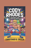 Cody Rhodes: The Inspiring Story of An American Nightmare (Wrestling Biography Book for Kids)